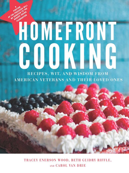 Title details for Homefront Cooking: Recipes, Wit, and Wisdom from American Veterans and Their Loved Ones by Tracey Enerson Wood - Available